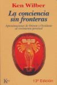 Produktbild: La conciencia sin fronteras : aproximaciones de Oriente y Occidente al crecimiento personal | Ken Wilber