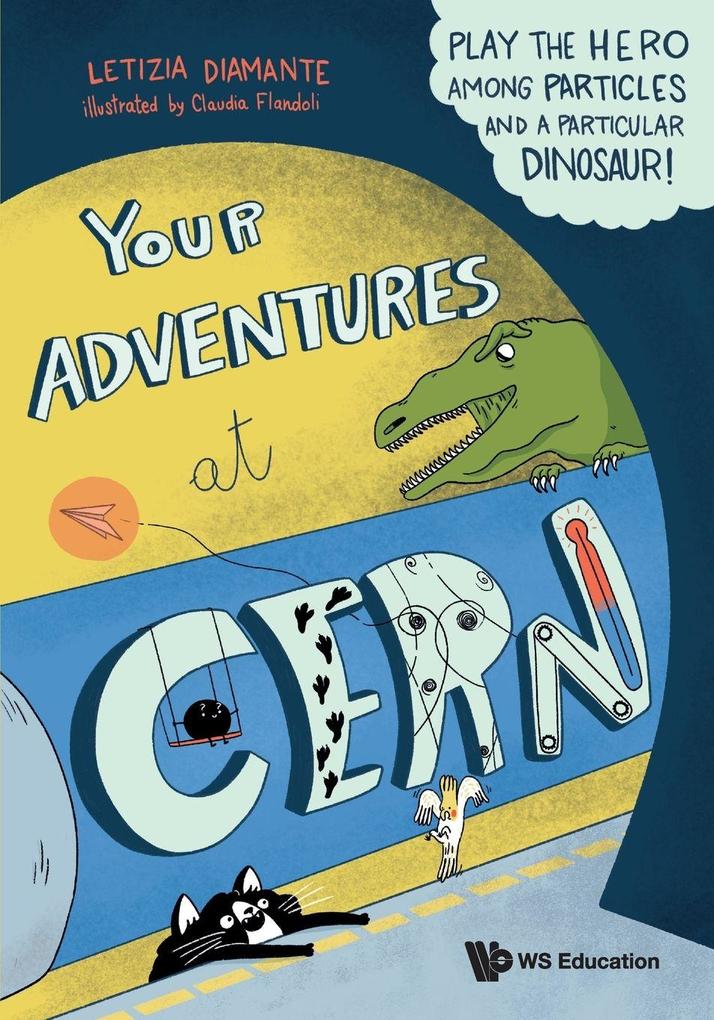 Produktbild: Your Adventures at Cern: Play the Hero Among Particles and a Particular Dinosaur! | Letizia Diamante