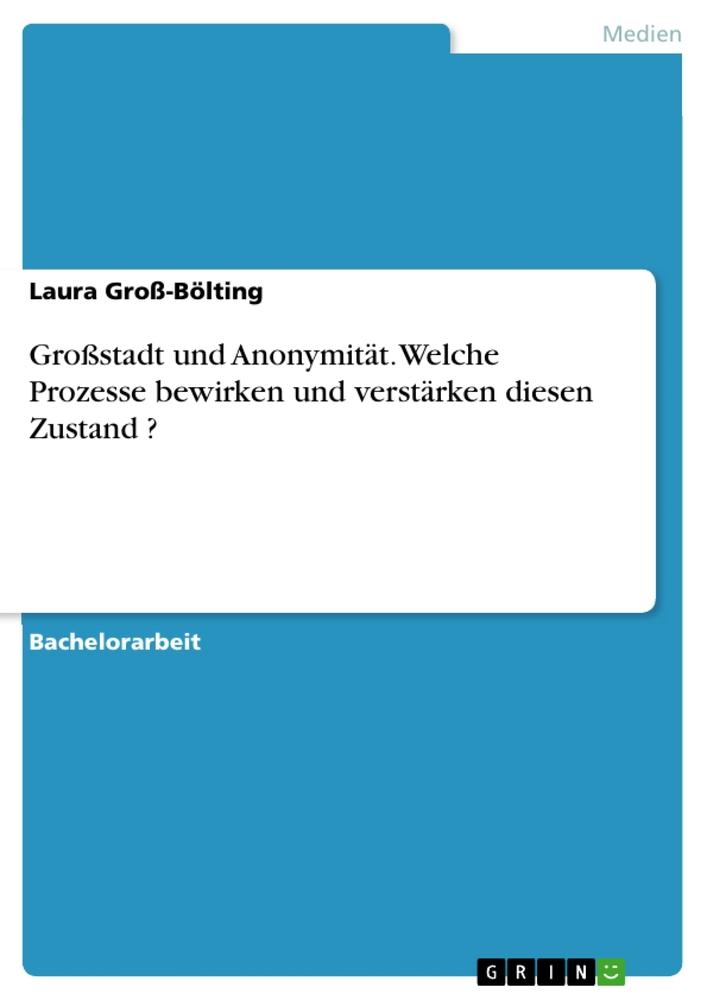 Produktbild: Großstadt und Anonymität. Welche Prozesse bewirken und verstärken diesen Zustand ? | Laura Groß-Bölting