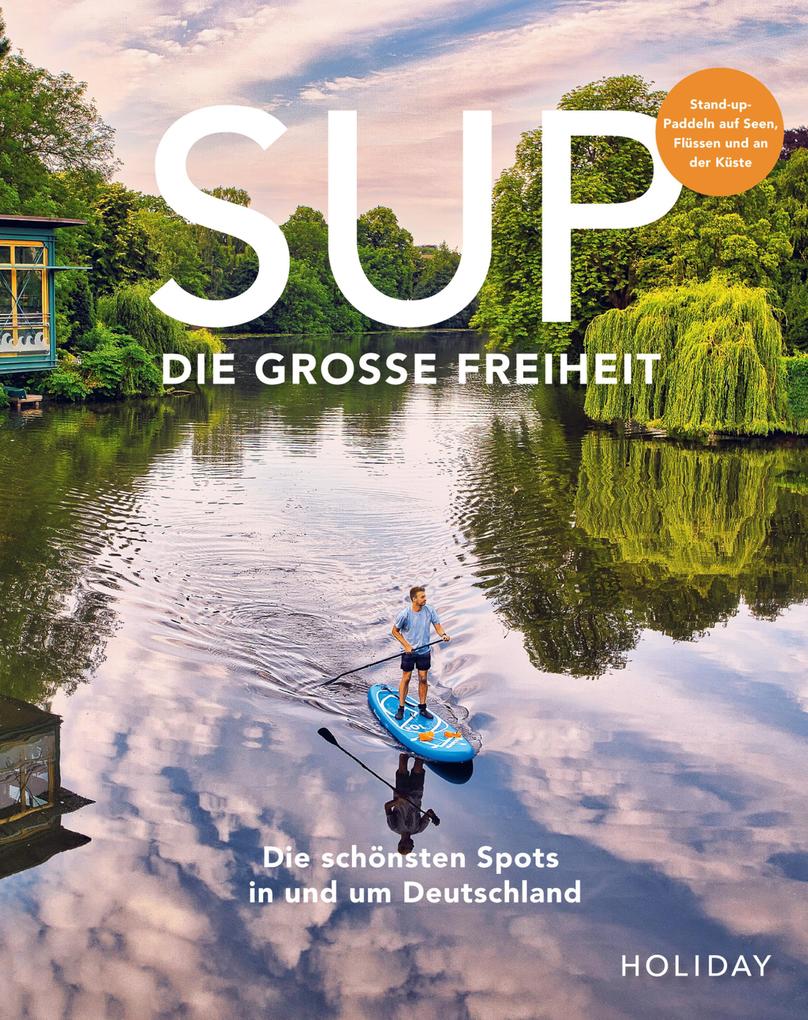 Produktbild: HOLIDAY Reisebuch: SUP - Die große Freiheit | Lukas Kozminski, Antje Gerstenecker, Erik Kormann, Stefanie Barmettler, Judith Beck