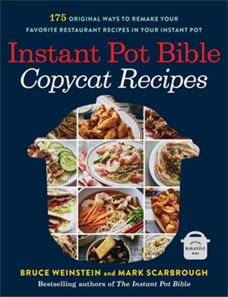 Produktbild: Instant Pot Bible: Copycat Recipes | Bruce Weinstein, Mark Scarbrough