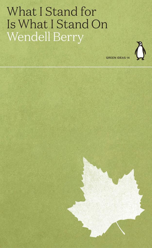 Produktbild: What I Stand for Is What I Stand On | Wendell Berry