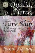 Qualia, Pierce, & the Time Ship: A Marriage in Four Parts