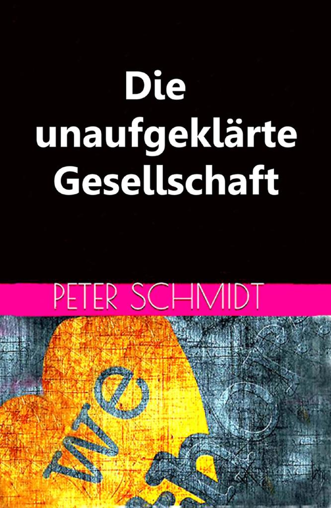 Produktbild: Die unaufgeklärte Gesellschaft | Peter Schmidt