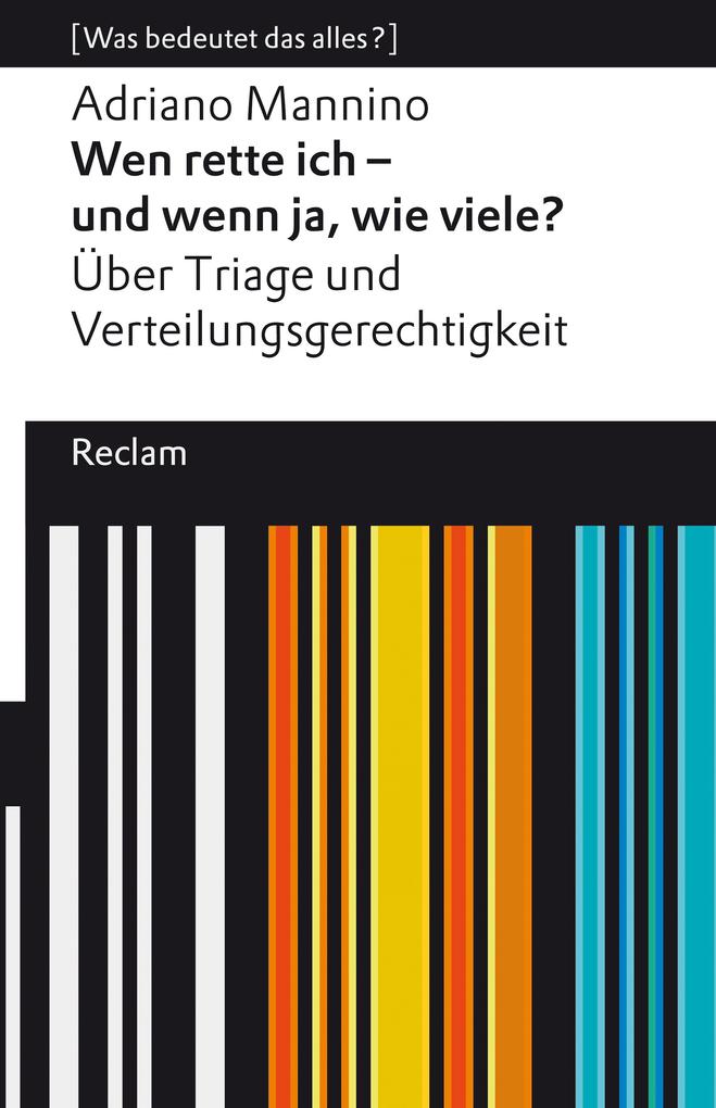 Produktbild: Wen rette ich - und wenn ja, wie viele? Über Triage und Verteilungsgerechtigkeit | Adriano Mannino