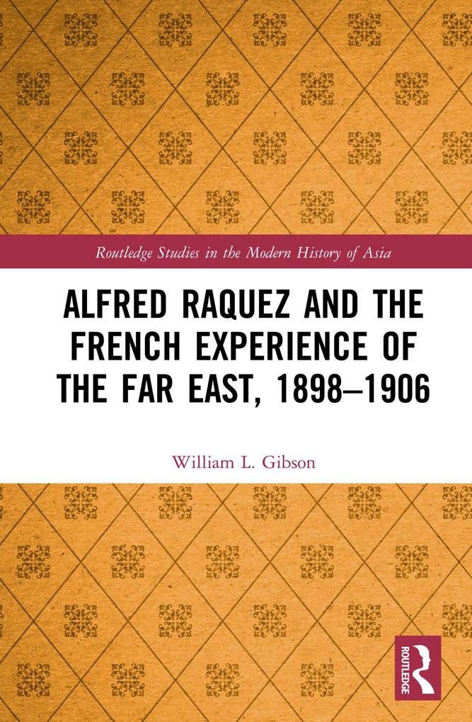 Produktbild: Alfred Raquez and the French Experience of the Far East, 1898-1906 | William L. Gibson
