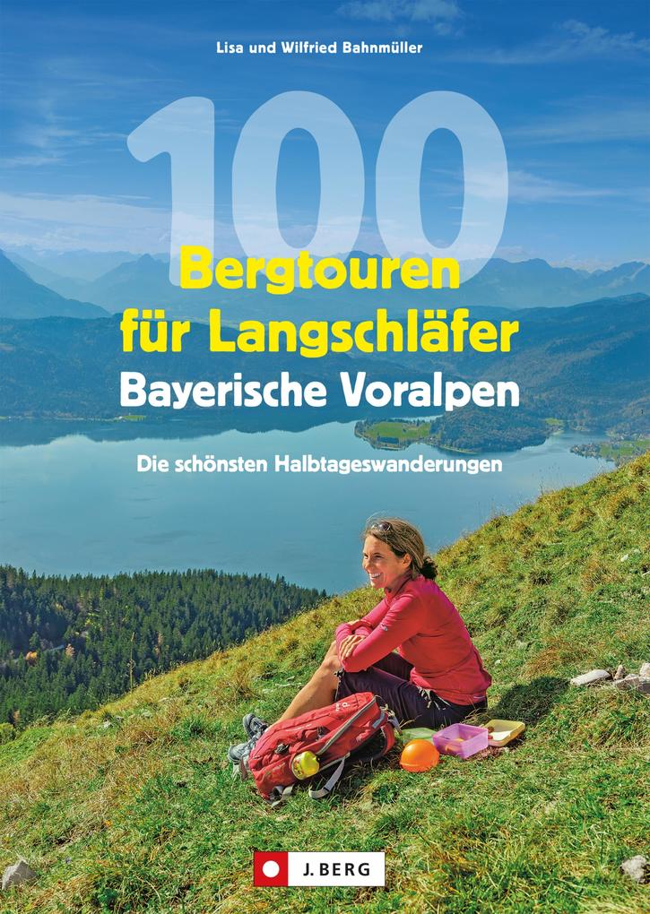 Produktbild: 100 Bergtouren für Langschläfer Bayerische Voralpen | Wilfried Bahnmüller, Lisa Bahnmüller