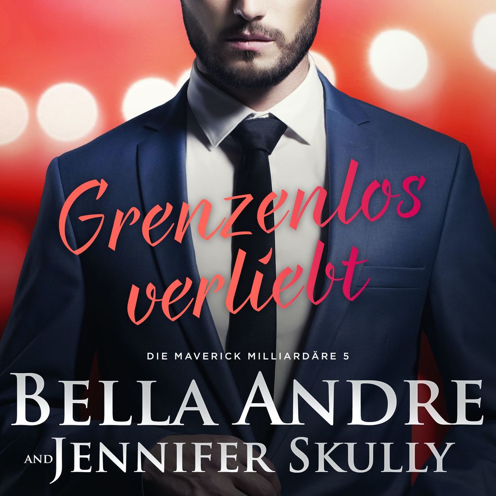 Produktbild: Grenzenlos verliebt (Die Maverick Milliardäre 5) | Bella Andre, Jennifer Skully