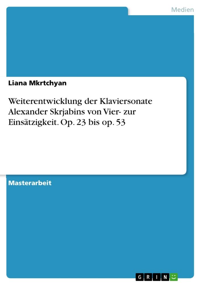 Produktbild: Weiterentwicklung der Klaviersonate Alexander Skrjabins von Vier- zur Einsätzigkeit. Op. 23 bis op. 53 | Liana Mkrtchyan