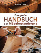 Das große Handbuch der Möbelrestaurierung. Selbst restaurieren, reparieren, aufarbeiten, pflegen - Schritt für Schritt