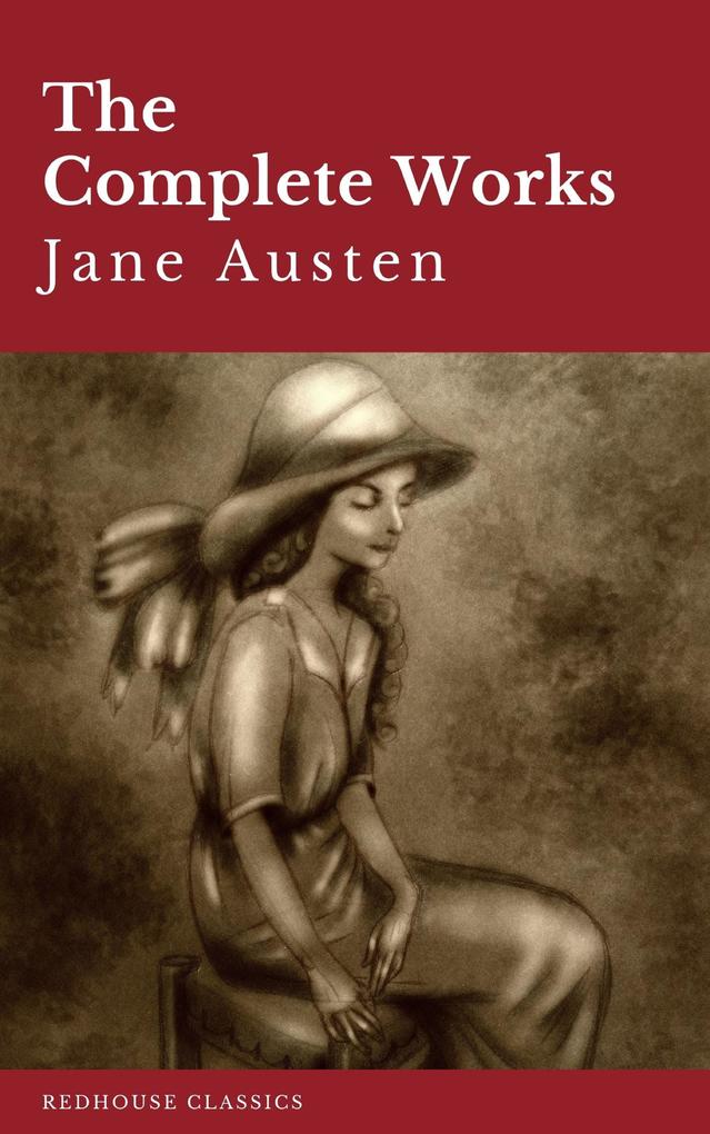 Produktbild: The Complete Works of Jane Austen: Sense and Sensibility, Pride and Prejudice, Mansfield Park, Emma, Northanger Abbey, Persuasion, Lady ... Sandition, and the Complete Juvenilia | Jane Austen