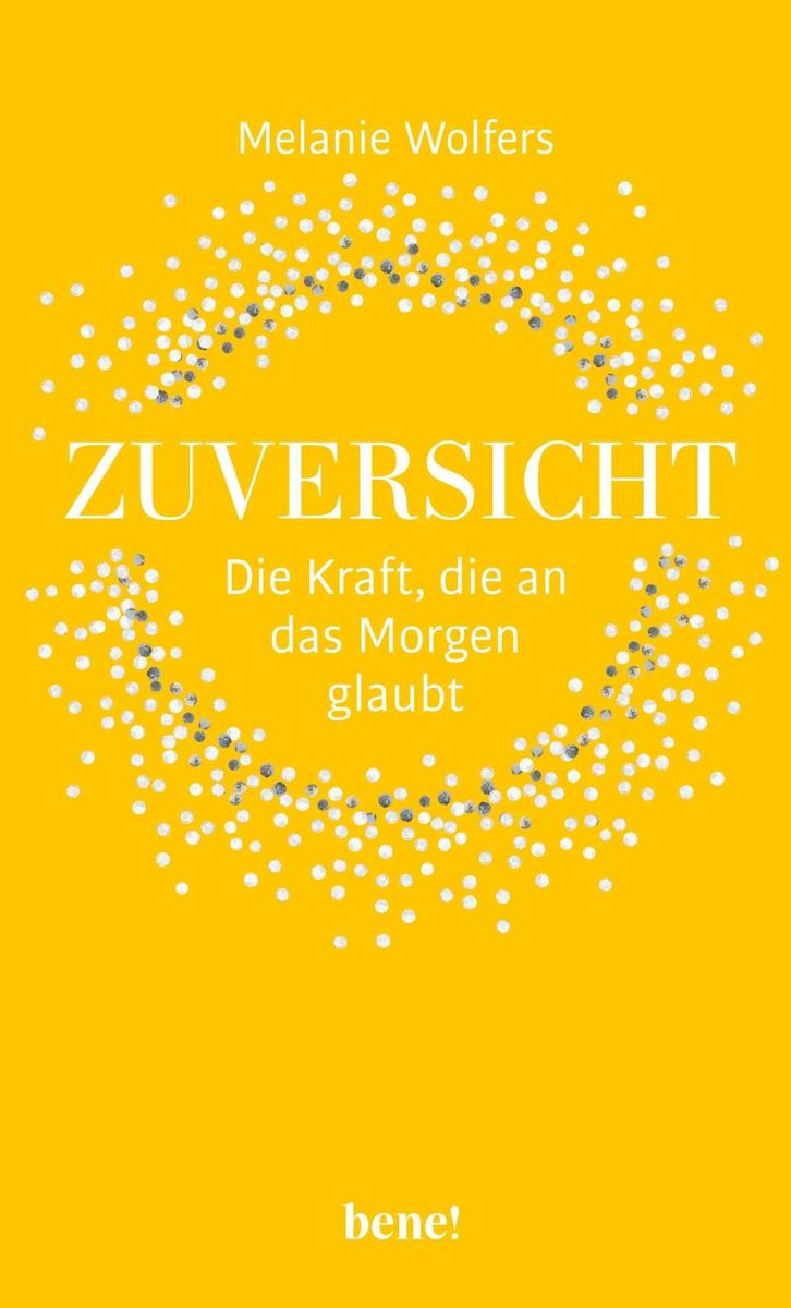 Produktbild: Zuversicht - Die Kraft, die an das Morgen glaubt | Melanie Wolfers