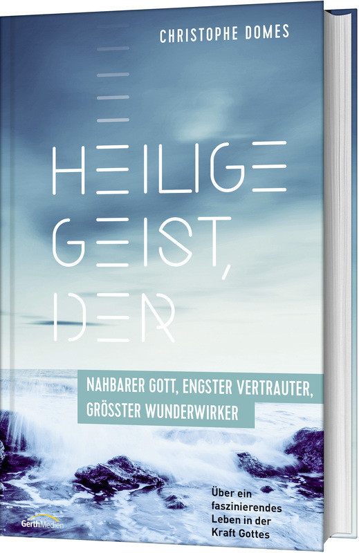 Produktbild: Heilige Geist, der: nahbarer Gott, engster Vertrauter, größter Wunderwirker | Christophe Domes
