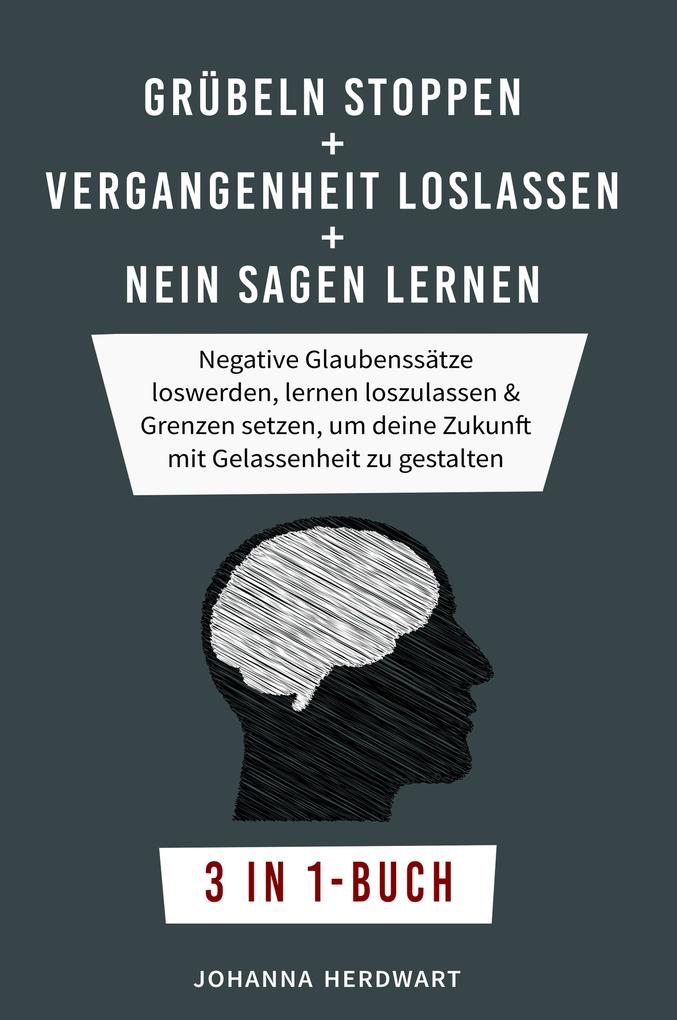 Produktbild: Grübeln stoppen + Vergangenheit loslassen + Nein sagen lernen | Johanna Herdwart