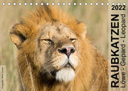 Raubkatzen - Löwe, Gepard, Leopard (Tischkalender 2022 DIN A5 quer)