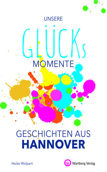 Produktbild: Unsere Glücksmomente - Geschichten aus Hannover | Heike Wolpert