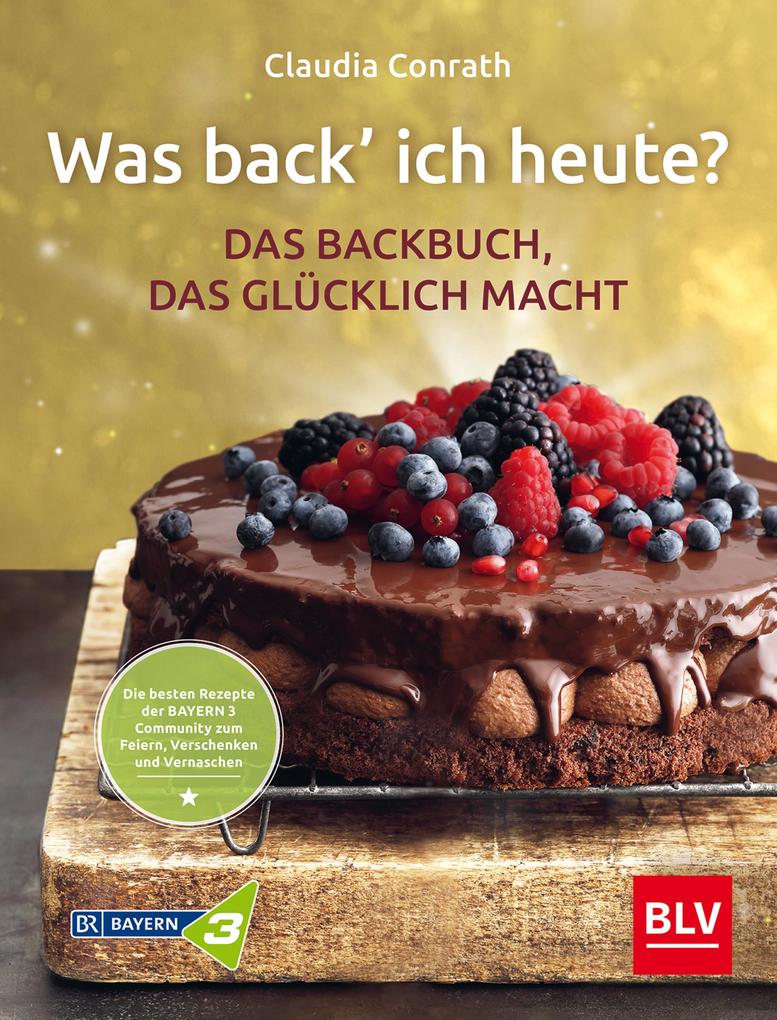 Produktbild: Was back' ich heute? - Das Backbuch, das glücklich macht | Claudia Conrath