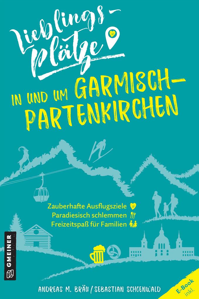 Produktbild: Lieblingsplätze in und um Garmisch-Partenkirchen | Andreas M. Bräu, Sebastian Schoenwald