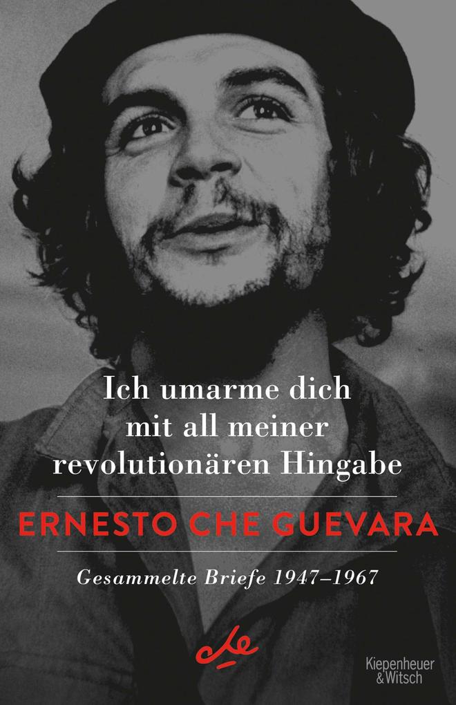 Produktbild: Ich umarme dich mit all meiner revolutionären Hingabe | Ernesto Che Guevara