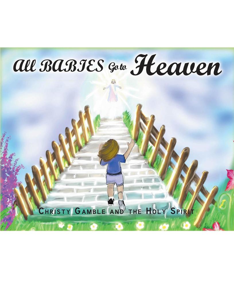 Produktbild: All Babies Go to Heaven | Christy Gamble, The Holy Spirit