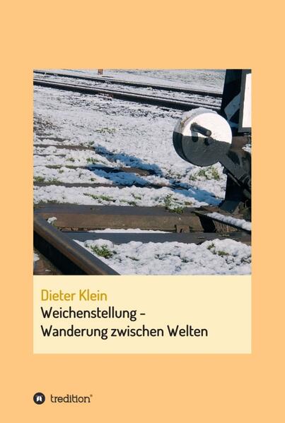 Produktbild: Weichenstellung - Wanderung zwischen Welten | Dieter Klein