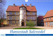 Hansestadt Salzwedel (Wandkalender 2022 DIN A4 quer)
