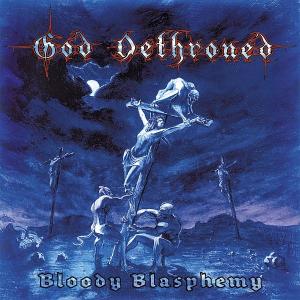 Produktbild: Bloody Blasphemy | God Dethroned