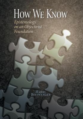 Produktbild: How We Know: Epistemology on an Objectivist Foundation | Harry Binswanger