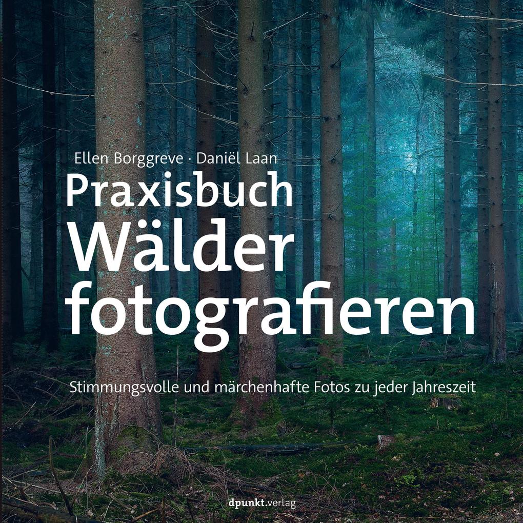Produktbild: Praxisbuch Wälder fotografieren | Ellen Borggreve, Danil Laan