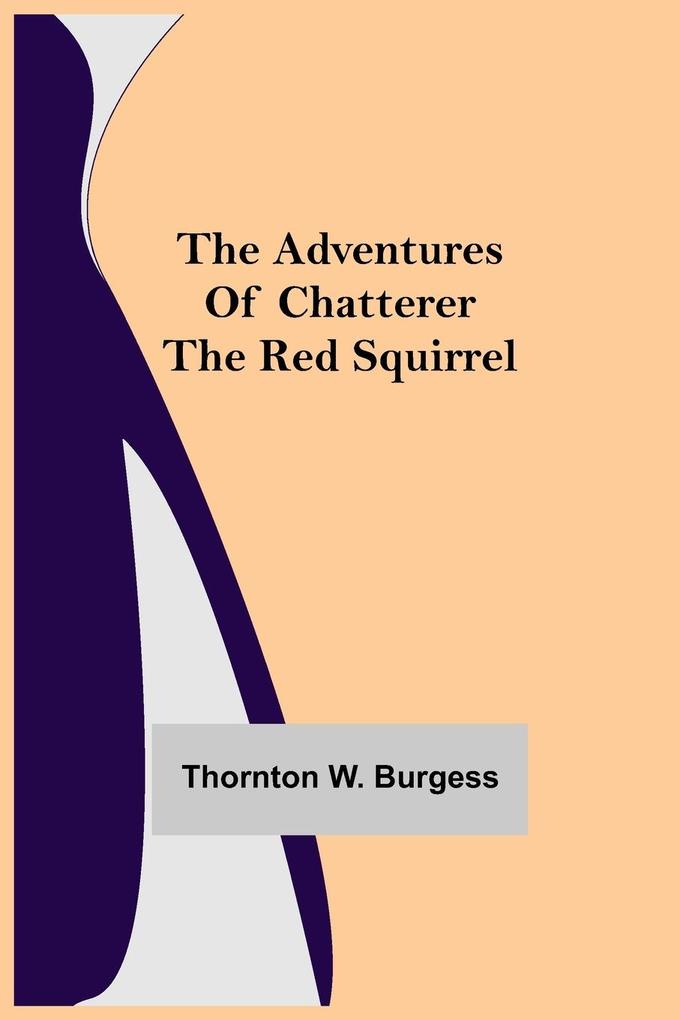 Produktbild: The Adventures of Chatterer the Red Squirrel | Thornton W. Burgess