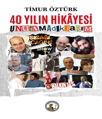 Produktbild: 40 Yilin Hikâyesi, Unutamadiklarim | Timur Öztürk
