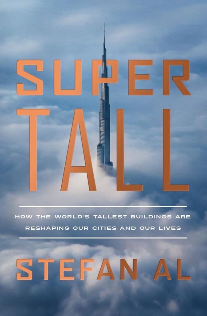 Produktbild: Supertall: How the World's Tallest Buildings Are Reshaping Our Cities and Our Lives | Stefan Al