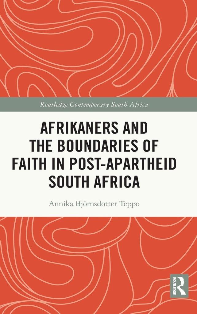 Produktbild: Afrikaners and the Boundaries of Faith in Post-Apartheid South Africa | Annika Björnsdotter Teppo