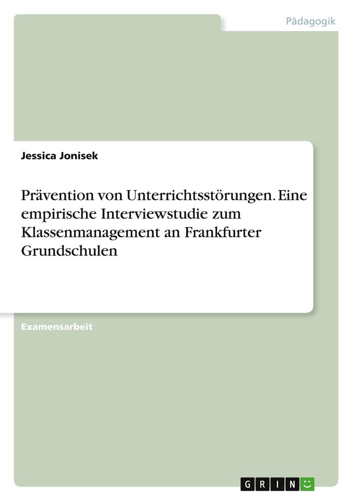 Produktbild: Prävention von Unterrichtsstörungen. Eine empirische Interviewstudie zum Klassenmanagement an Frankfurter Grundschulen | Jessica Jonisek