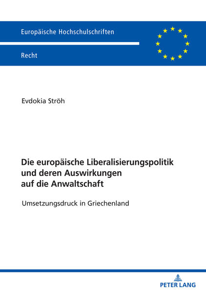 Produktbild: Die europäische Liberalisierungspolitik und deren Auswirkungen auf die Anwaltschaft | Evdokia Ströh