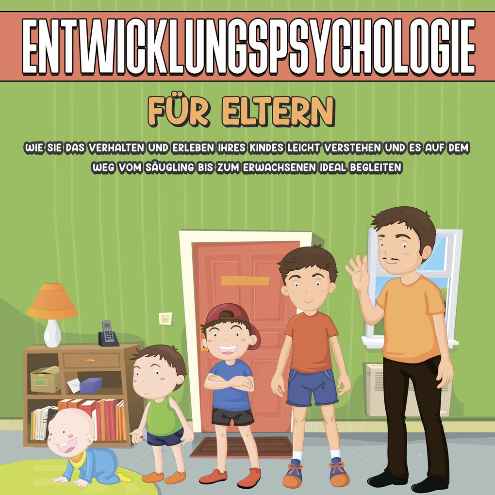 Produktbild: Entwicklungspsychologie für Eltern: Wie Sie das Verhalten und Erleben Ihres Kindes leicht verstehen und es auf dem Weg vom Säugling bis zum Erwachsenen ideal begleiten | Mareike Lohfink