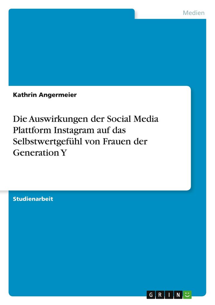 Produktbild: Die Auswirkungen der Social Media Plattform Instagram auf das Selbstwertgefühl von Frauen der Generation Y | Kathrin Angermeier