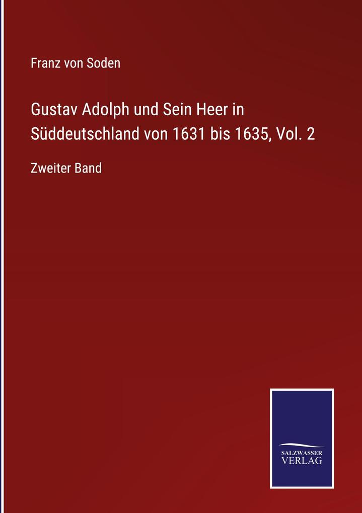 Produktbild: Gustav Adolph und Sein Heer in Süddeutschland von 1631 bis 1635, Vol. 2 | Franz Von Soden