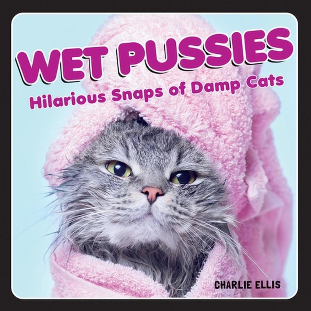 Produktbild: Wet Pussies | Charlie Ellis