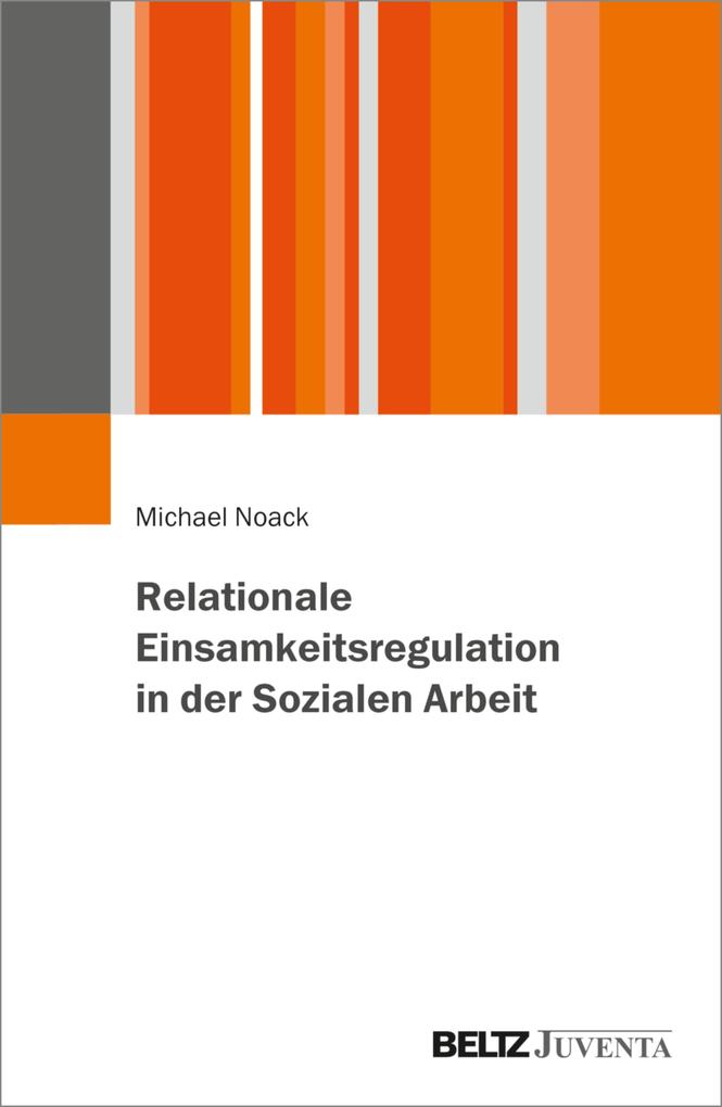 Produktbild: Soziale Arbeit und Einsamkeitsregulation | Michael Noack