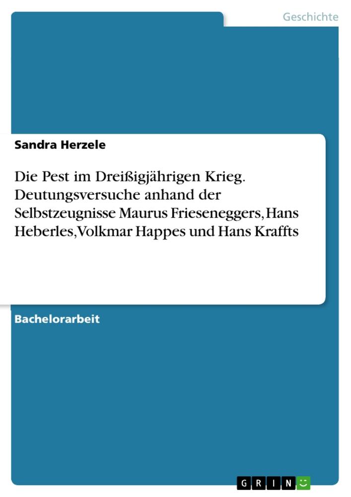 Produktbild: Die Pest im Dreißigjährigen Krieg. Deutungsversuche anhand der Selbstzeugnisse Maurus Frieseneggers, Hans Heberles, Volkmar Happes und Hans Kraffts | Sandra Herzele