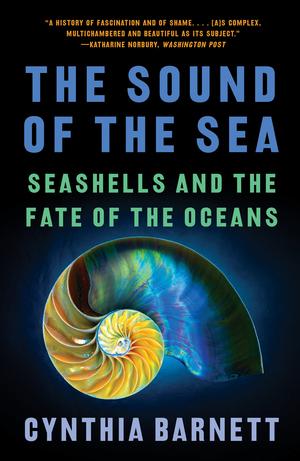Produktbild: The Sound of the Sea: Seashells and the Fate of the Oceans | Cynthia Barnett