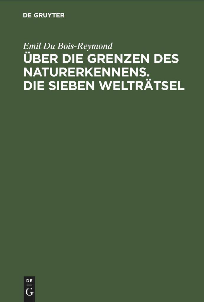 Produktbild: Über die Grenzen des Naturerkennens. Die Sieben Welträtsel | Emil Du Bois-Reymond