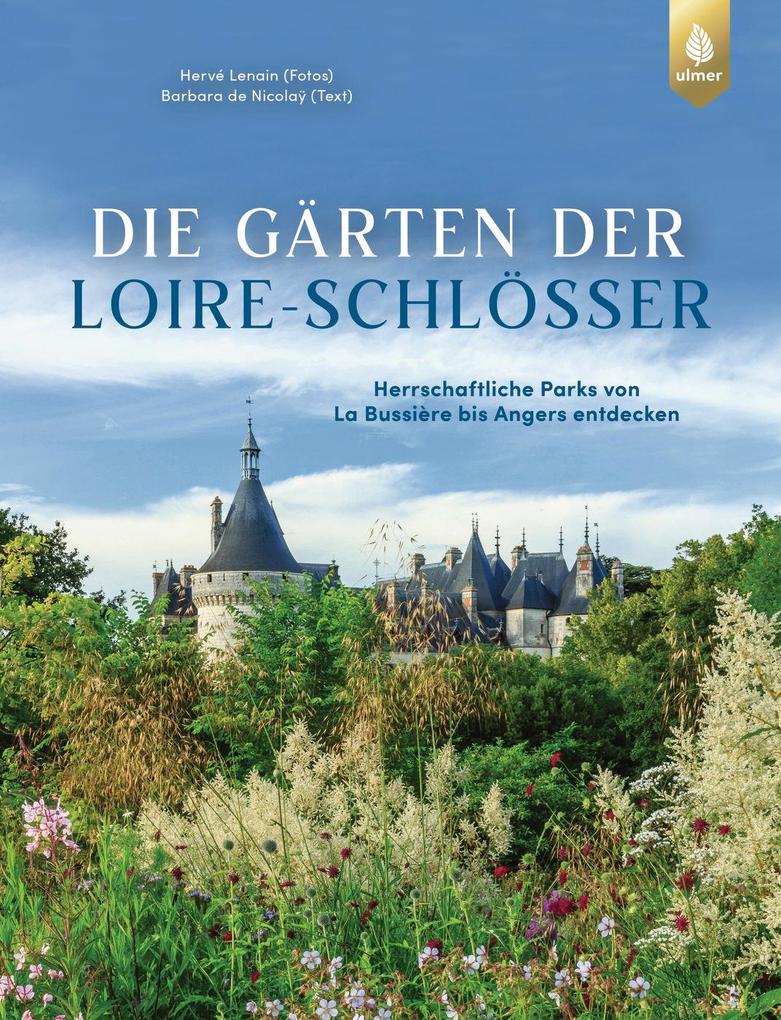 Produktbild: Die Gärten der Loire-Schlösser | Hervé Lenain, Barbara de Nicolaÿ, Claudia Arlinghaus
