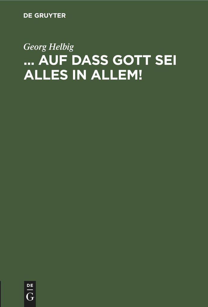 Produktbild: ... auf daß Gott sei Alles in Allem! | Georg Helbig