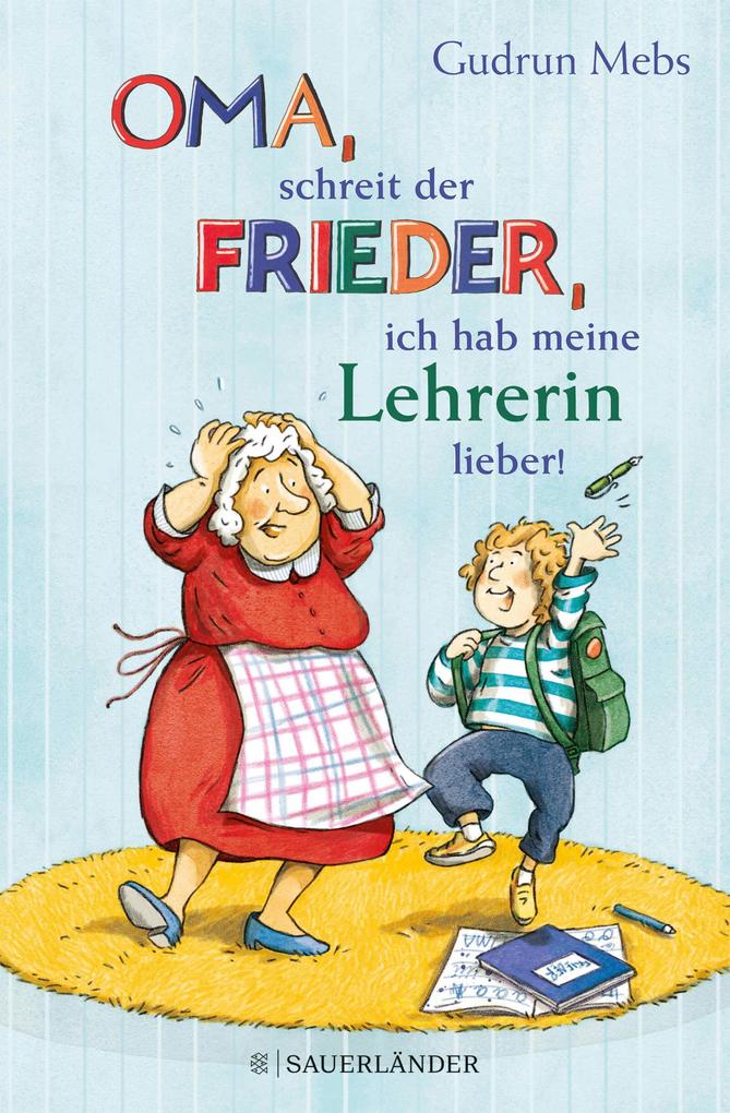 Produktbild: »Oma«, schreit der Frieder, »ich hab meine Lehrerin lieber!« | Gudrun Mebs