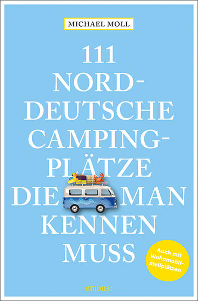 Produktbild: 111 norddeutsche Campingplätze, die man kennen muss | Michael Moll