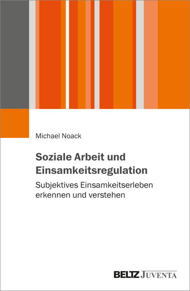 Produktbild: Soziale Arbeit und Einsamkeitsregulation | Michael Noack