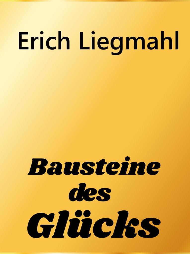 Produktbild: Bausteine des Glücks | Erich Liegmahl