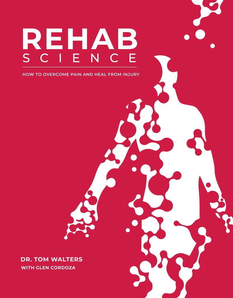 Produktbild: Rehab Science: How to Overcome Pain and Heal from Injury | Tom Walters, Glen Cordoza